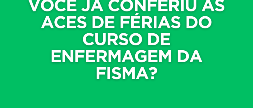Curso de enfermagem da FISMA oferta ACEs de férias