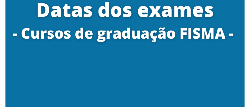 FISMA divulga datas dos exames dos cursos de graduação