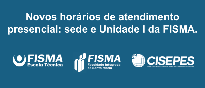 FISMA divulga novos horários de atendimento presencial em suas unidades