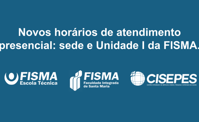 FISMA divulga novos horários de atendimento presencial em suas unidades