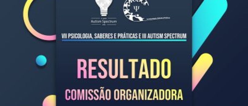 Resultado do edital de seleção para a comissão organizadora do VII PSICOLOGIA, SABERES E PRÁTICAS E III AUTISM SPECTRUM – DIÁLOGOS TRANSDISCIPLINARES