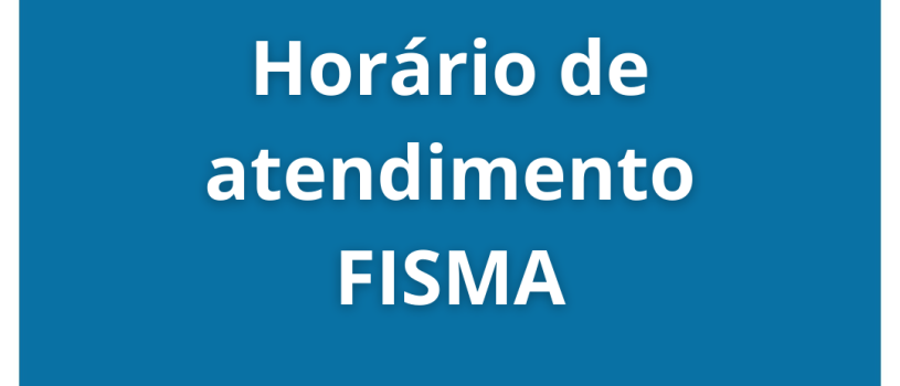 Alteração no horário de funcionamento da FISMA