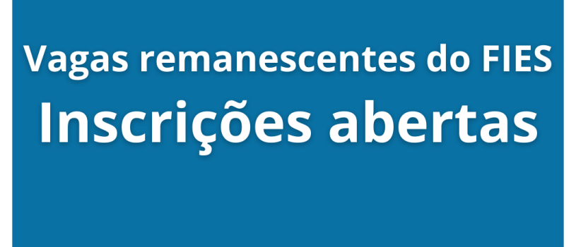 Inscrições abertas para as vagas remanescentes do FIES