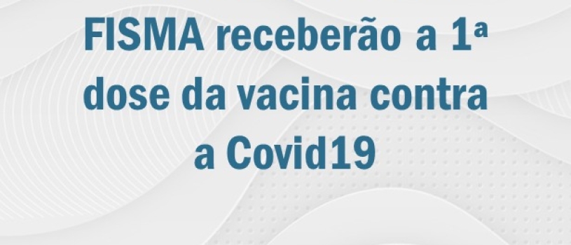 VACINA – COLABORADORES DA FISMA SERÃO IMUNIZADOS CONTRA COVID-19