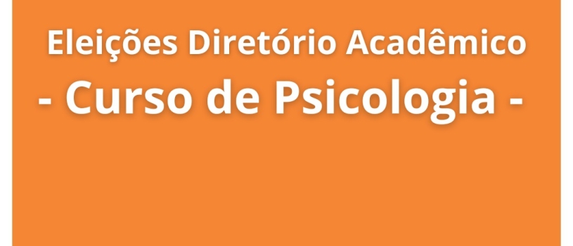 ABERTAS INSCRIÇÕES PARA CHAPAS PARA O DIRETÓRIO ACADÊMICO DA PSICOLOGIA