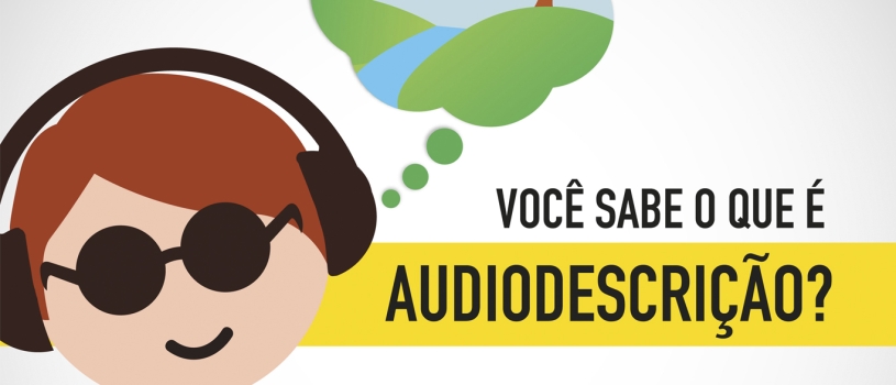 CAPACITAÇÃO EM AUDIODESCRIÇÃO PARA FOMENTAR ACESSIBILIDADE EM CASOS DE DEFICIÊNCIA VISUAL