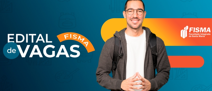 EDITAL DE VAGAS FISMA: OPORTUNIDADE PARA TRANSFERÊNCIA, REINGRESSO, ENTRE OUTROS