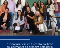 “Todo fazer clínico é um ato político” foi a temática do primeiro Seminário Clínico de 2025