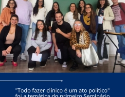 “Todo fazer clínico é um ato político” foi a temática do primeiro Seminário Clínico de 2025