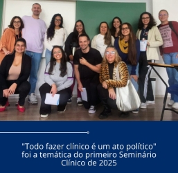 “Todo fazer clínico é um ato político” foi a temática do primeiro Seminário Clínico de 2025