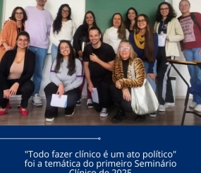 “Todo fazer clínico é um ato político” foi a temática do primeiro Seminário Clínico de 2025