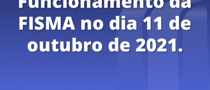 Confira os horários de atendimento da FISMA no dia 11 de outubro
