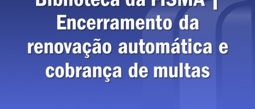 Biblioteca da FISMA encerra renovação automática de livros e retoma cobrança de multas