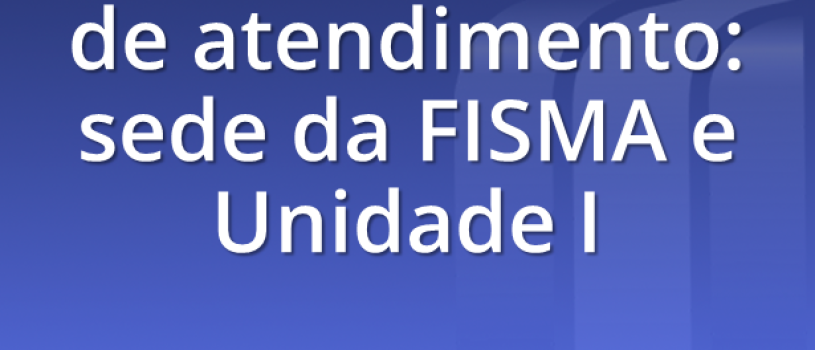 FISMA DIVULGA NOVOS HORÁRIOS DE ATENDIMENTO PRESENCIAL